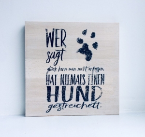 Holzbild ♡  Druck auf Holz - Wer sagt, Glück kann man nicht anfassen, hat niemals einen Hund gestreichelt. Geschenk Hundefreund Geschenkidee